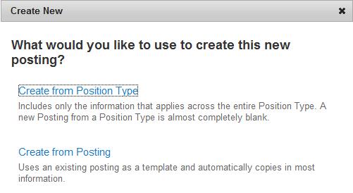 Step 1: A pop-up window will request what type of posting you d like to create. Create from Position Type is a blank document that you will complete to create the posting, skip to step 3.
