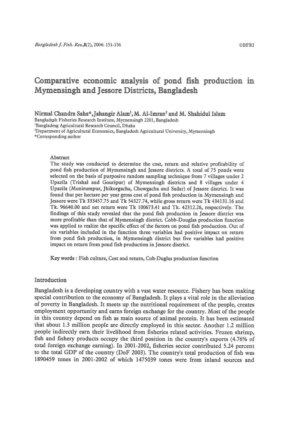 Bangladesh]. Fish. Res.,8(2), 2004: 151-156 JBFRI Comparative economic analysis of pond fish production tn Mymensingh and J essore Districts, Bangladesh Ni:rmal Chandra Saha*,Jahangir Alam 1,M.