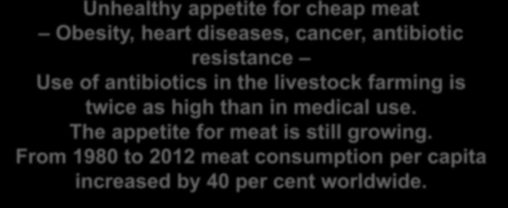 high than in medical use. The appetite for meat is still growing.