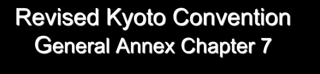 Revised Kyoto Convention General Annex Chapter 7 APPLICATION OF INFORMATION TECHNOLOGY 7.1.