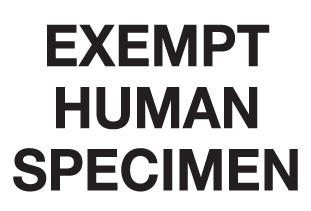 DIAGRAM 6. EXEMPT HUMAN SPECIMEN LABEL EXAMPLE Exempt specimens must be triple-packaged in leak proof (for liquids) or sift proof (solids) primary receptacles when shipped by air.