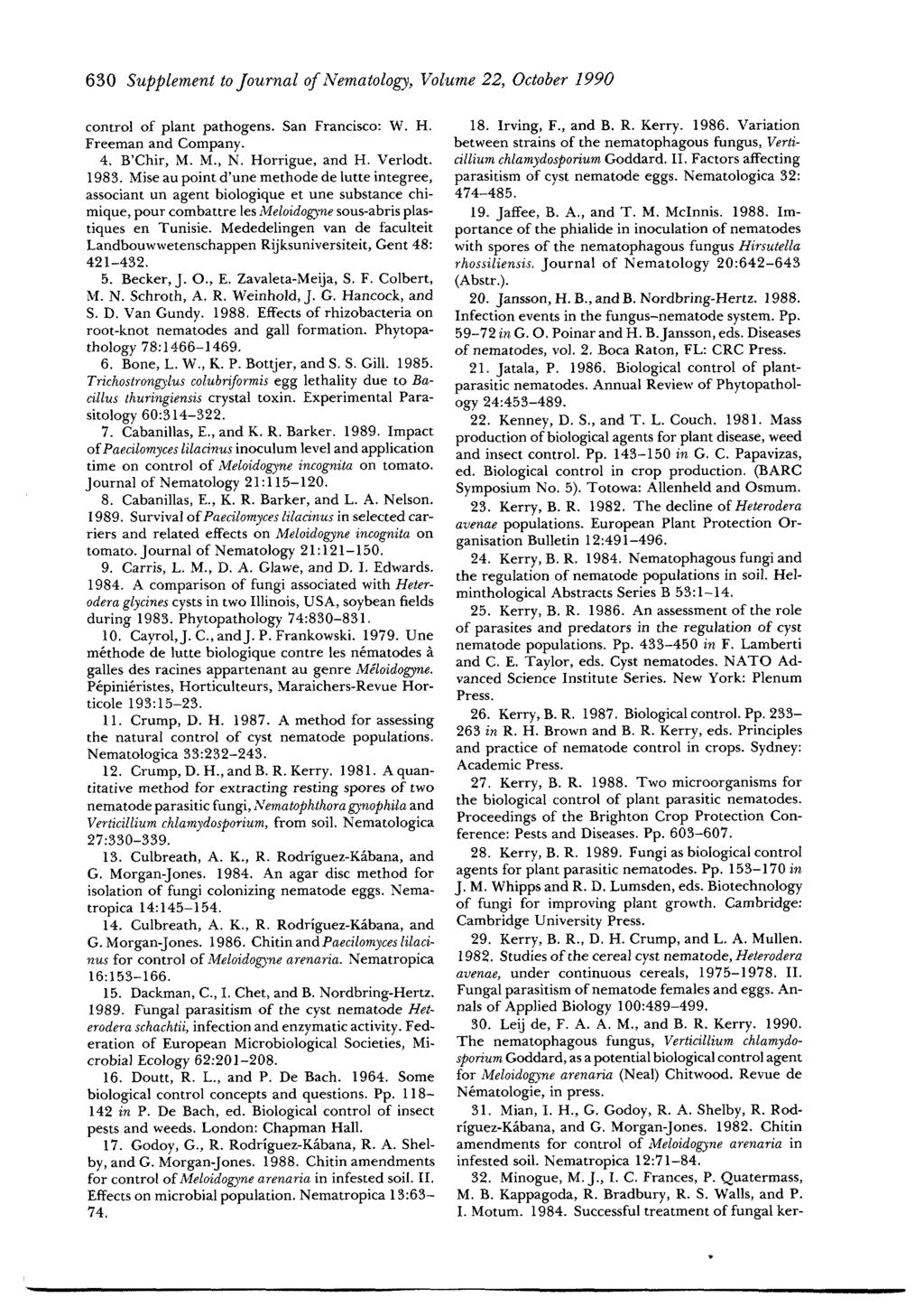 630 Supplement to Journal of Nematology, Volume 22, October 1990 control of plant pathogens. San Francisco: W. H. Freeman and Company. 4. B'Chir, M. M., N. Horrigue, and H. Verlodt. 1983.