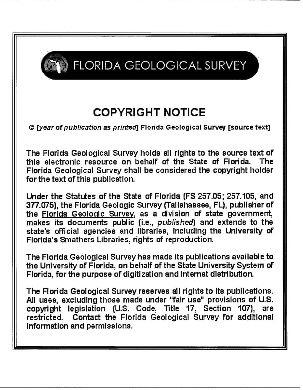 -FLORIDA-GEOLOGICAL-SURV COPYRIGHT NOTICE [year of publication as printed] Florida Geological Survey [source text] The Florida Geological Survey holds all rights to the source text of this electronic