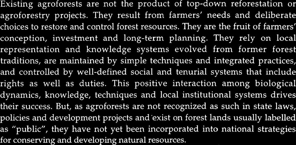 They result from farmers needs and deliberate choices to restore and control forest resources. They are the fruit of farmers conception, investment and long-term planning.