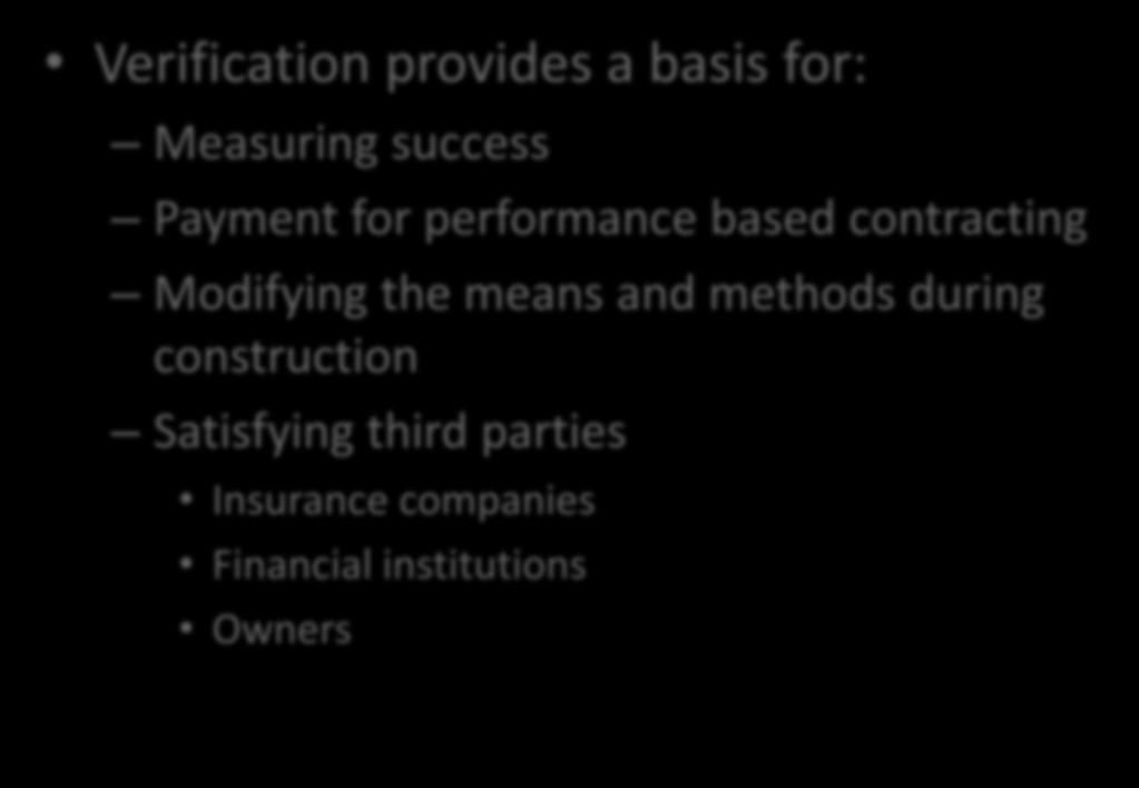 Verification is Important Verification provides a basis for: Measuring success Payment for performance based contracting