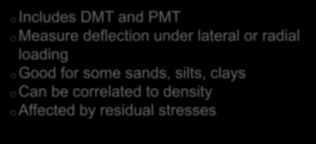 In Situ Modulus Tests o Includes DMT and PMT o Measure deflection under lateral or radial loading