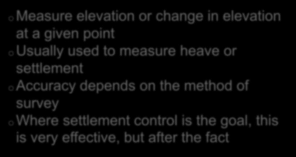 Settlement Plates/Points o Measure elevation or change in elevation at a given point o Usually used to measure heave or