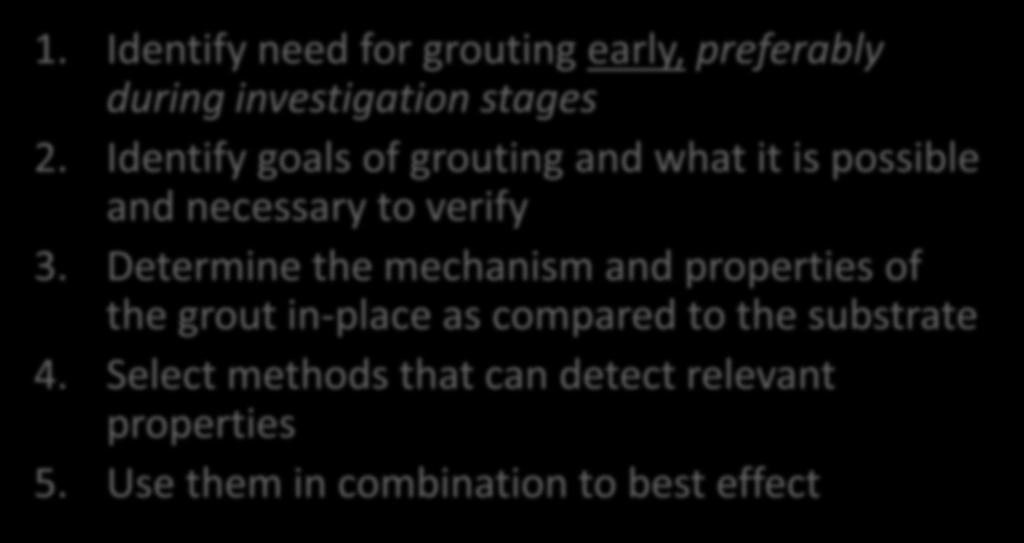 Planning for Verification 1. Identify need for grouting early, preferably during investigation stages 2. Identify goals of grouting and what it is possible and necessary to verify 3.