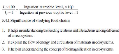 5.4 ECOLOGICAL EFFICIENCY It is clear from the trophic structure of an ecosystem that the amount of energy decreases at each subsequent trophic level. This is due to two reasons: 1.