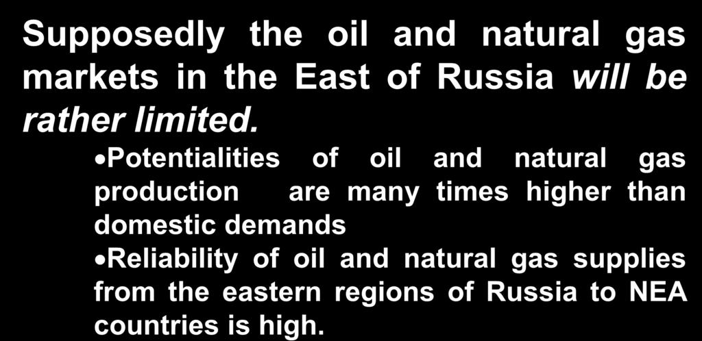 FACTOR 2. Supposedly the oil and natural gas markets in the East of Russia will be rather limited.