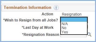 Termination Information Section Once you have chosen a job to resign from, the Termination Information section will appear.