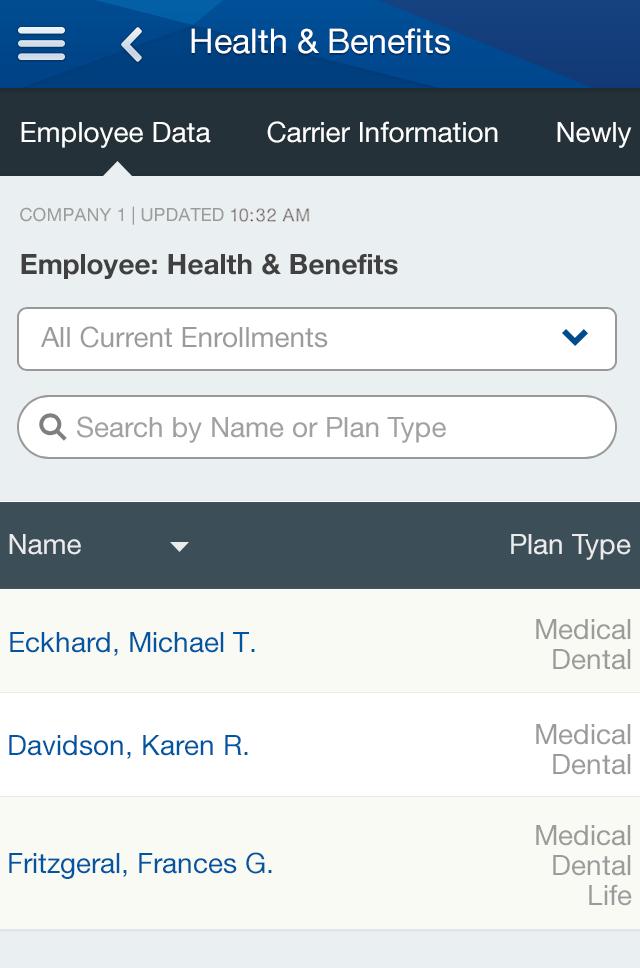 HEALTH & BENEFITS To view employee Health & Benefits information, including plan types, current and future enrollments, carrier information, and newly eligible employees, tap Health & Benefits from