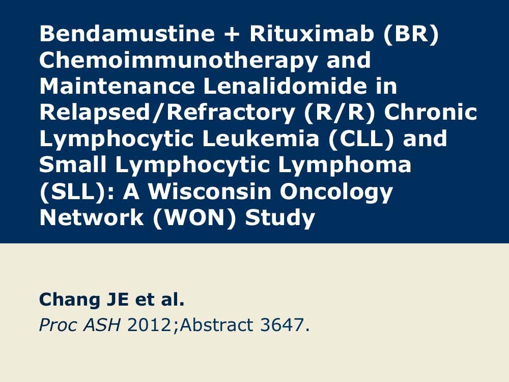 Bendamustine/Rituximab and Maintenance Lenalidomide in Relapsed/Refractory CLL and SLL Presentation discussed in this issue Chang JE et al.