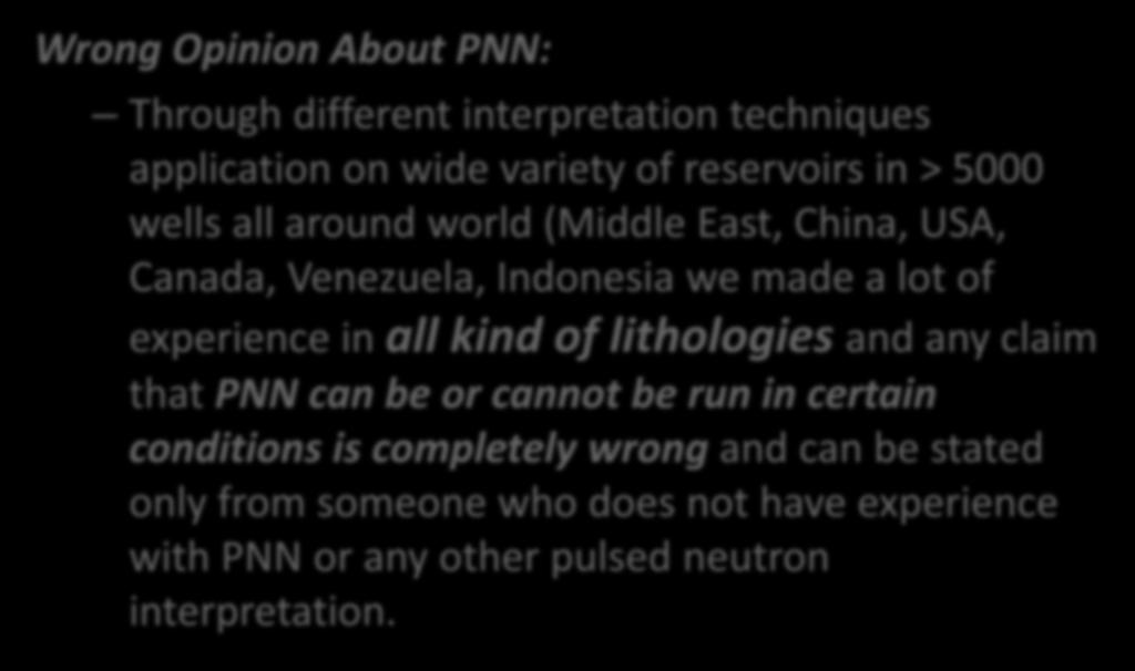 Wrong Opinion About PNN: Through different interpretation techniques application on wide variety of reservoirs in > 5 wells all around world (Middle East, China, USA, Canada, Venezuela, Indonesia we