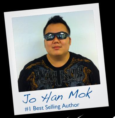 About The Author Just in his early 30s, Jo Han Mok is already semi-retired and lives with his wife and 2 sons in the sunny island of Singapore.