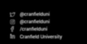 uk @cranfielduni @cranfielduni /cranfielduni Cranfield University Cranfield University MK43 0AL, UK T: +44 (0)1234 750111 www.cranfield.ac.