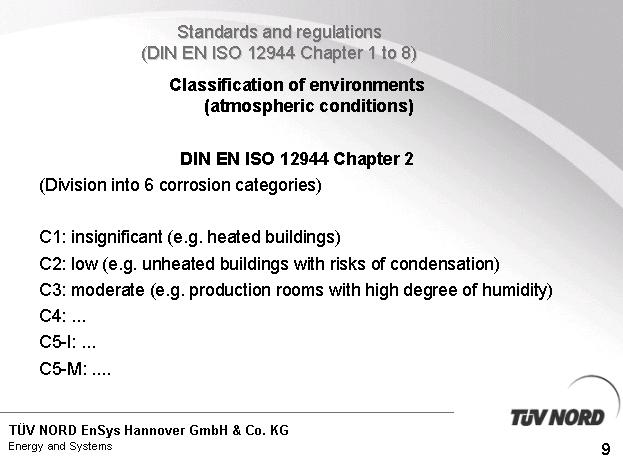 For this reason, DIN EN ISO 12944 Chapter 2 takes the environmental influence into consideration and divides the environment (atmospheric conditions) into 6 corrosion categories.