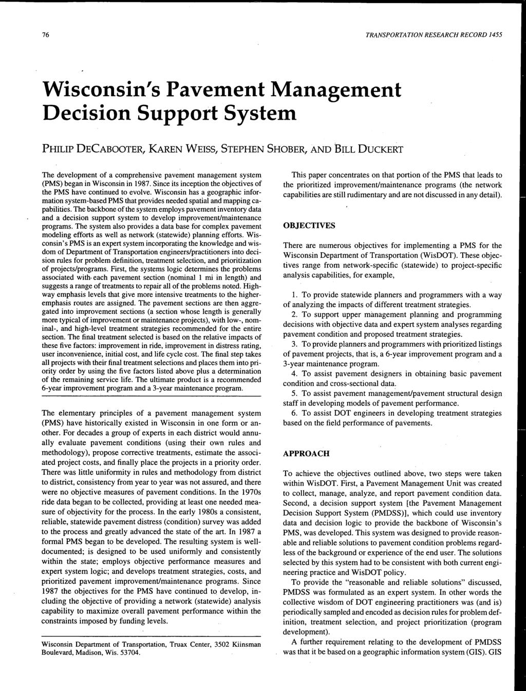 76 TRANSPORTATON RESEARCH RECORD 1455 Wisconsin's Pavement Management Decision Support System PHLP DECABOOTER, KAREN WESS, STEPHEN SHOBER, AND BLL DUCKERT The development of a comprehensive pavement