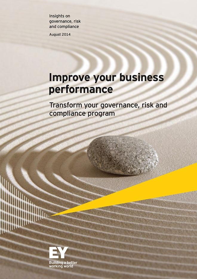 Further information To see the full report Improve your business performance: Transform your governance, risk and compliance program visit www.ey.
