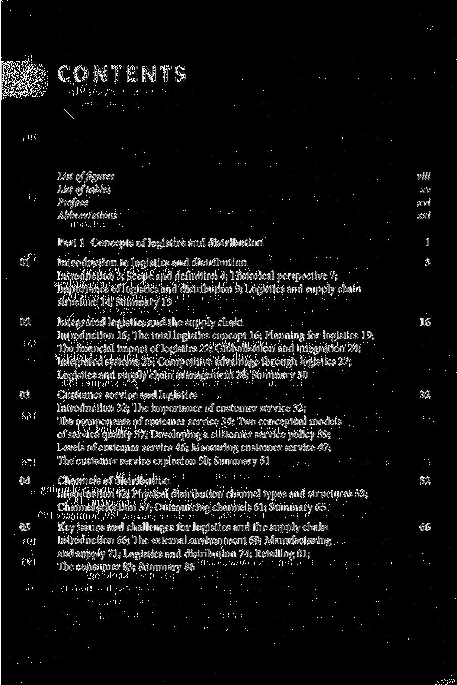 CONTENTS List of figures viii List of tables xv Preface xvi Abbreviations xxi Parti Concepts of logistics and distribution 1 Introduction to logistics and distribution 3 Introduction 3; Scope and