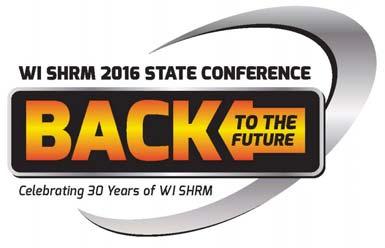 Wisconsin State SHRM 2016 State Conference (30 th Annual Conference) Kalahari Resort, WI Dells WI October 5-7, 2016 Back To The Future Celebrating 30 Years of WI SHRM Request for Proposals Interested
