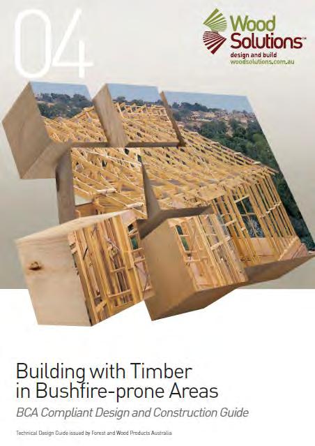 Other Fire Related WoodSolutions Tools Technical Design Guide #4 Building with Timber in Bushfireprone Areas Provides timber design and building solutions in accordance with AS 3959 Construction of
