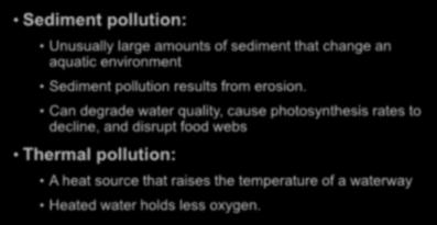 Lesson 14.3 Water Pollution Sediment and Thermal Pollution Sediment pollution: Unusually large amounts of sediment that change an aquatic environment Sediment pollution results from erosion.