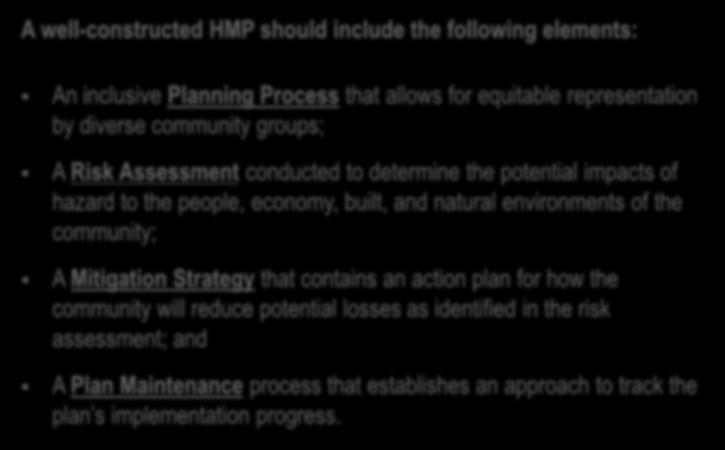 Elements of a Hazard Mitigation Plan A well-constructed HMP should include the following elements: An inclusive Planning Process that allows for equitable representation by diverse community groups;