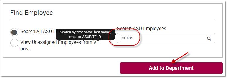 Add a person to your Department To add a person, you can search all employees or view unassigned employees. a. To find someone in all of ASU, type their name, email or ASURITE ID into the search field.