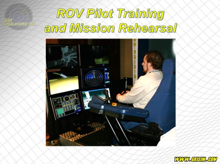 VROV can be used to train new ROV pilots without the risk of damaging expensive equipment and without the time and cost associated with deploying the real equipment in a tank or offshore.