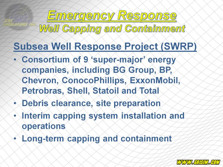The Subsea Well Response Project is a global consortium of the 9 super-major energy companies who have come together in an effort to develop well capping and containment solutions for the global oil