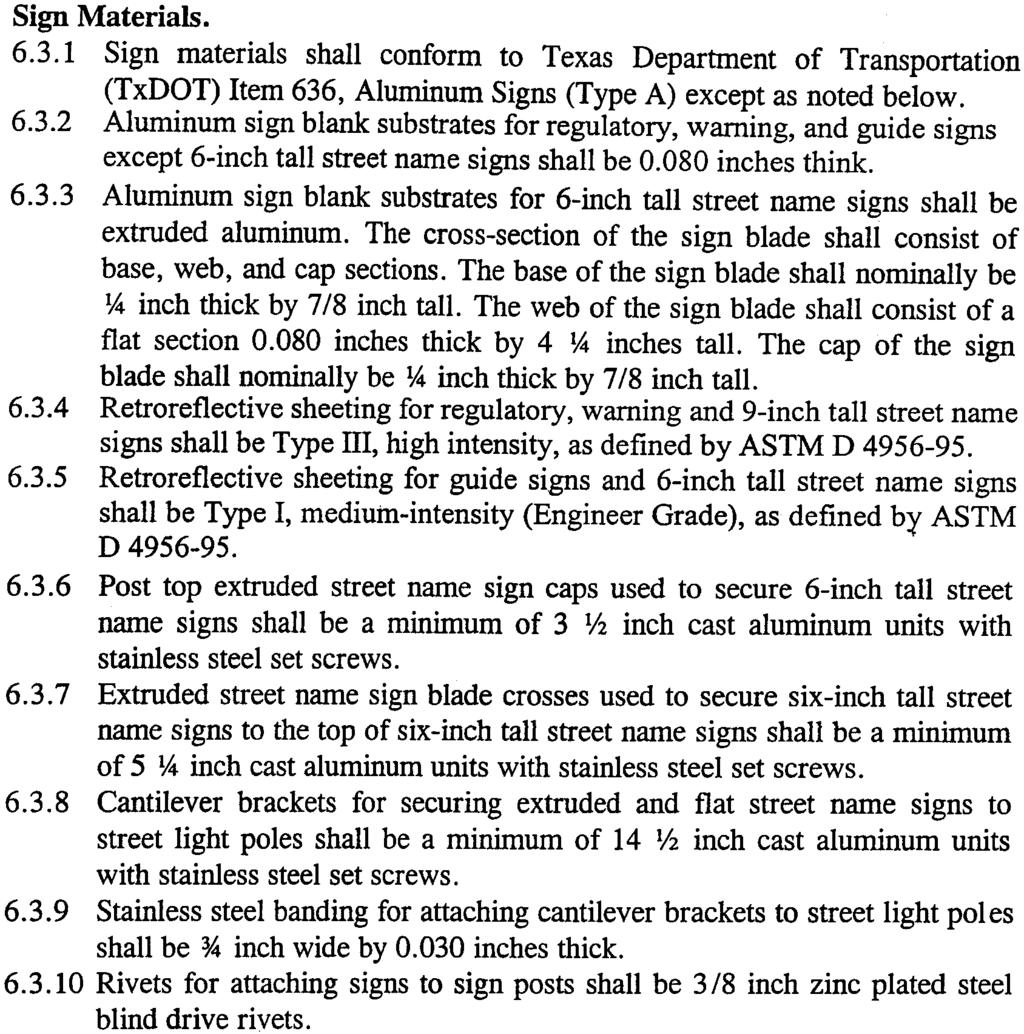 6.3 Sign Materials. 6.3.1 Sign materials shall conform to Texas Department of Transportation (TxDOT) Item 636, Aluminum Signs (Type A) except as noted below. 6.3.2 Aluminum sign blank substrates for regulatory, warning, and guide signs except 6-inch tall street name signs shall be 0.