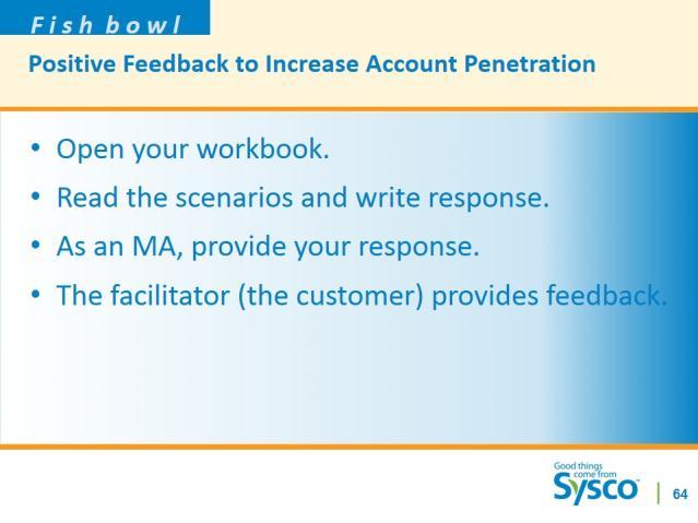 Slide 67 Positive Feedback to Increase Account Penetration 5 minutes Fishbowl: Spend a couple minutes writing a short action plan for one of the scenarios.