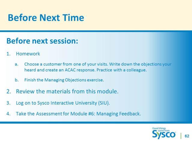 Slide 68 Before Next Session.5 minute SAY Before next session, please take some time to: 1. Homework: a. Choose a customer and write down some objections they have had.