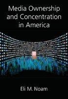 International Journal of Communication 4 (2010), Book Review 584 588 1932 8036/2010BKR0584 Eli M. Noam, Media Ownership and Concentration in America, Oxford University Press, 2009, 489 pp., $79.