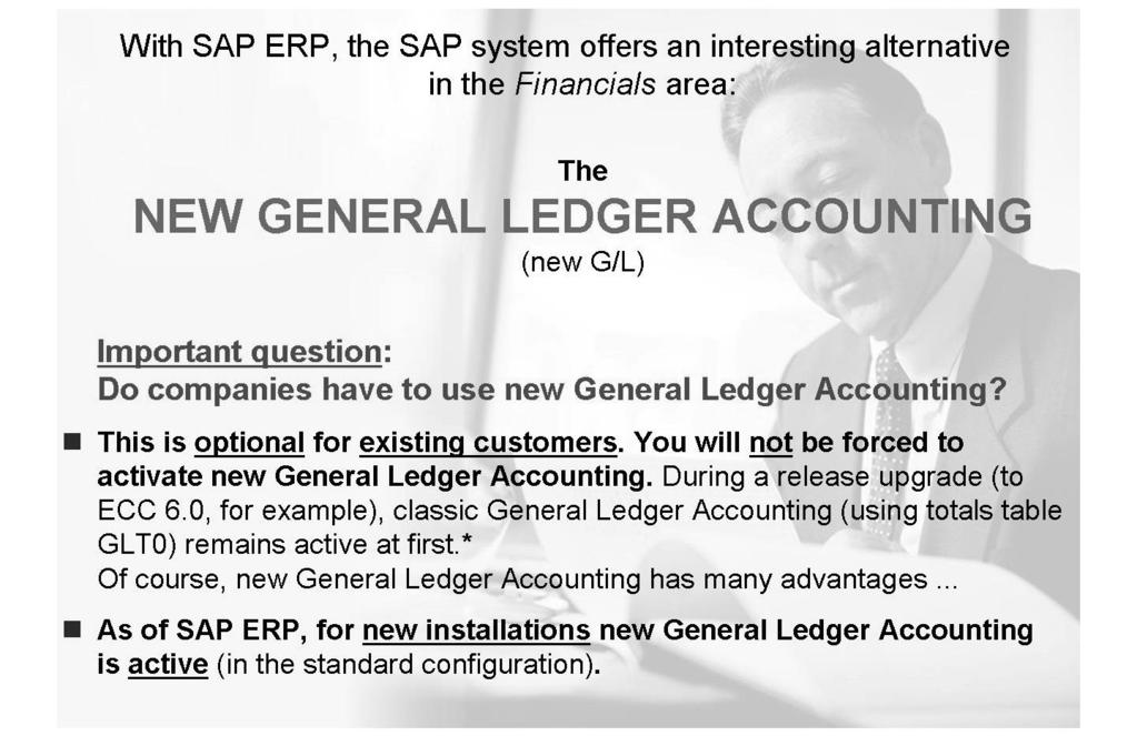 Unit 1: General Ledger Accounting (New) AC612 Lesson: New General Ledger Accounting - Basic Information Lesson Overview With SAP ERP, SAP offers an interesting alternative in General Ledger