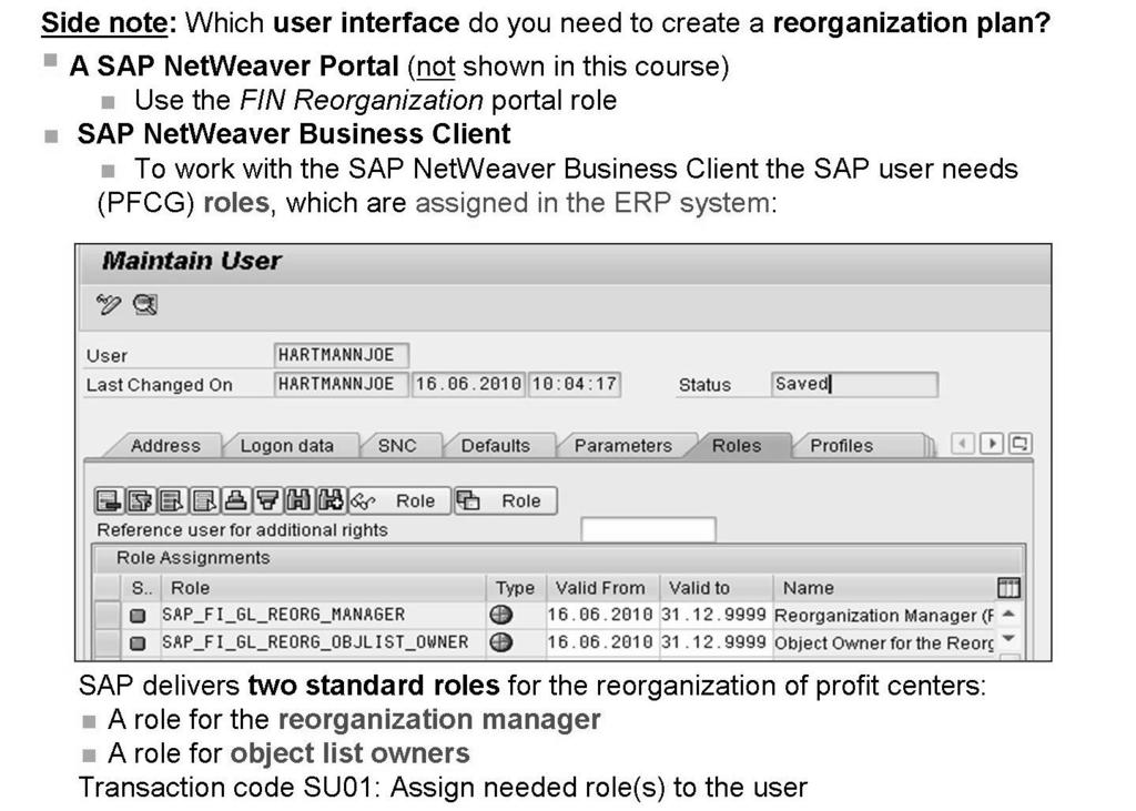 Unit 4: Profit Center Reorganization AC612 Figure 72: User Interface for Reorganization of Profit Centers SAP NetWeaver Business Client (NWBC) is an SAP User Interface (UI) which offers a unified