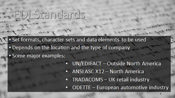 The standards prescribe formats, character sets and data elements used in the exchange of business documents and forms. The EDI standard used depends on the location and the kind of company.