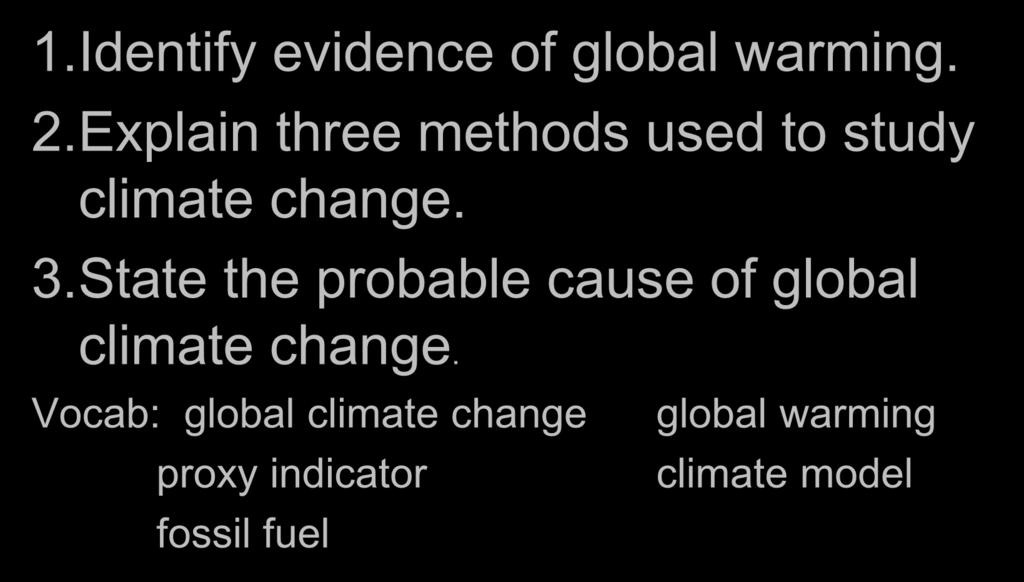 Lesson 16.2 Climate Change -- Recap Slide #23 1.Identify evidence of global warming. 2.Explain three methods used to study climate change.
