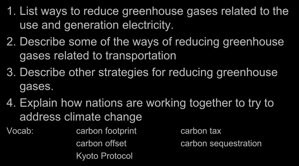 Lesson 16.4 Responding to Climate Change -- Recap Slide #56 1. List ways to reduce greenhouse gases related to the use and generation electricity. 2.