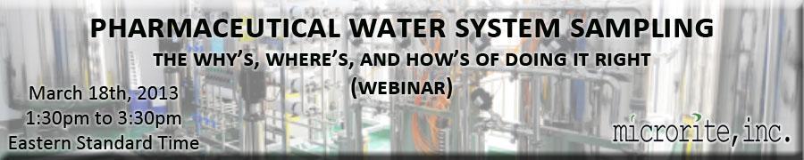 Microrite, Inc. brings you this unique learning experience in Pharmaceutical Water System Sampling; Part of Microrite s step-by-step webinar series.