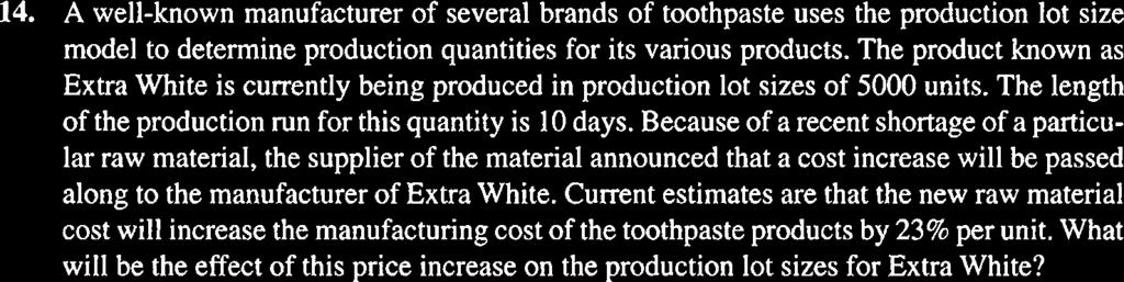 The product known as Extra White is currently being produced in production lot sizes of 5000 units. The length of the production run for this quantity is 10 days.