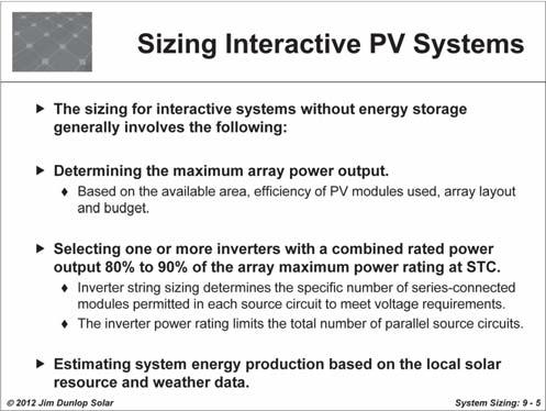 The size of interactive systems may be based on any number of factors and limitations, including available area to install the array, the size of the electrical services and loads, or budget.