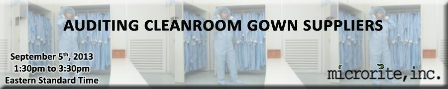 Microrite, Inc. brings you this unique learning experience in Auditing Cleanroom Gown Suppliers; Part of Microrite s step-by-step webinar series.