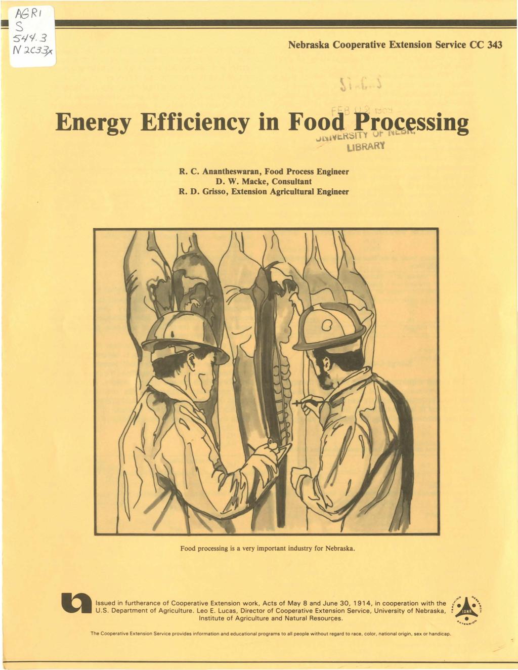 ASRt s 5'-/<1. 3 N J.C3~ Nebraska Cooperative Extension Service CC 343 Energy Efficiency in Food Processing..JL 1\lt".K~I { LBAAR R. C. Anantheswaran, Food Process Engineer D. W. Macke, Consultant R.