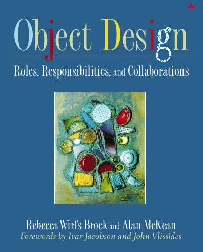 Responsibility-Driven Design Resources Designing Object-Oriented Software by Rebecca Wirfs- Brock, Brian Wilkerson and Lauren Wiener, Prentice-Hall, 1990 Our new book has more