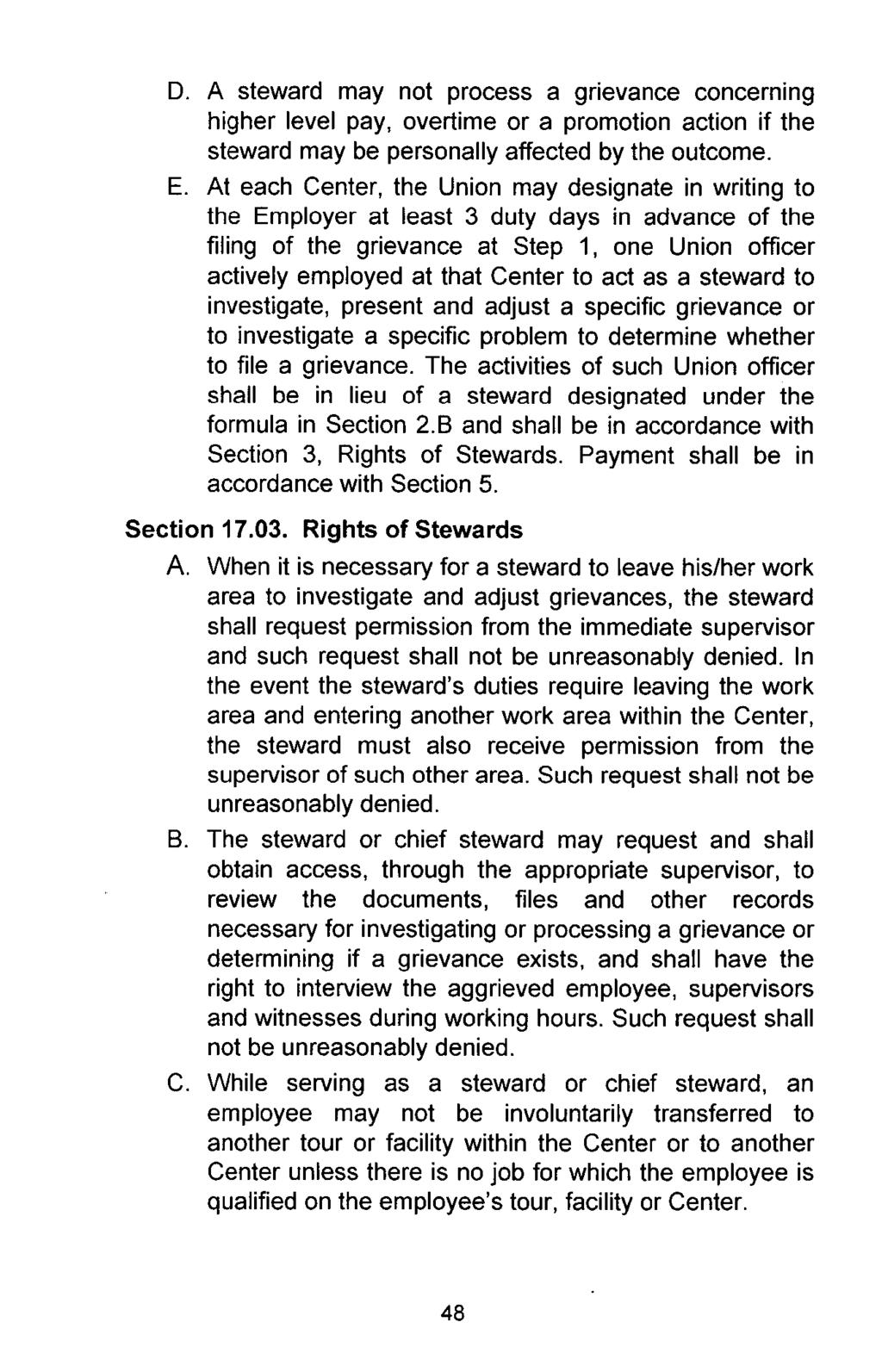D. A steward may not process a grievance concerning higher level pay, overtime or a promotion action if the steward may be personally affected by the outcome. E.