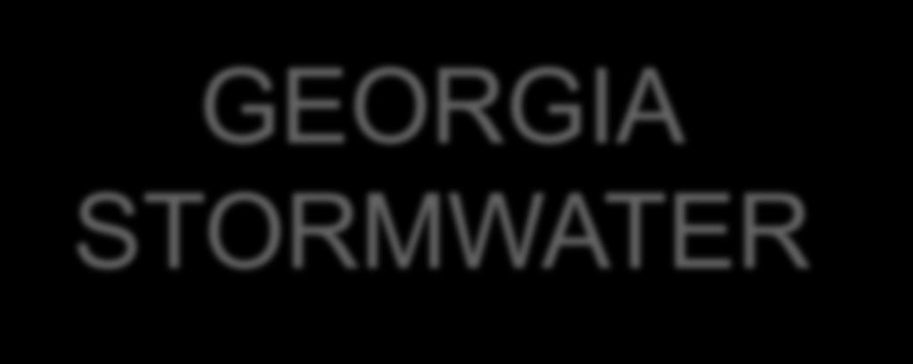 GEORGIA STORMWATER There are possibly 45 stormwater utilities in Georgia, I found 14 and 8 responded.