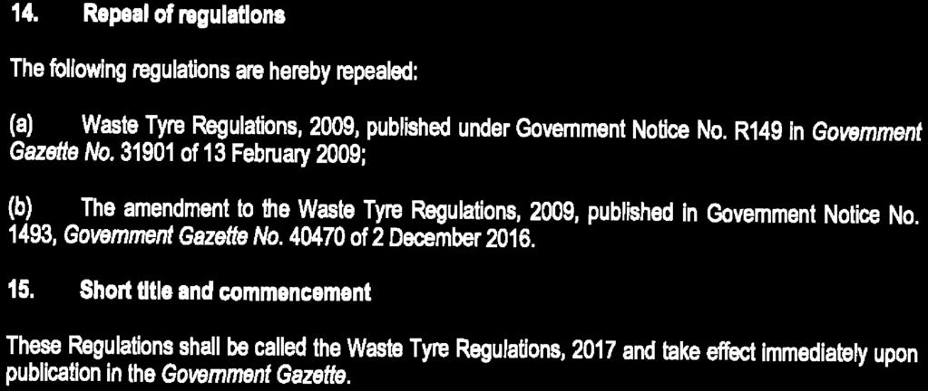 STAATSKOERANT, 17 AUGUSTUS 2017 No. 41049 15 14. Repeal of regulations The following regulations are hereby repealed: Waste Tyre Regulations, 2009, published under Government Notice No.
