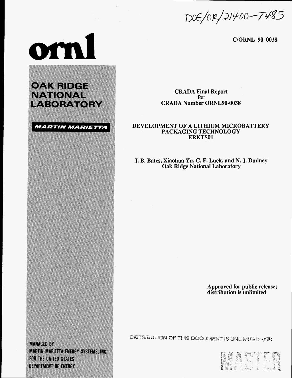 C/ORNL 90 0038 CRADA Final Report for CRADA Number ORNL90-0038 DEVELOPMENT OF A LITHIUM MICROBATTERY PACKAGING TECHNOLOGY ERKTSOl J. B.
